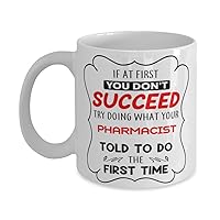 Pharmacist Mug, If at first you don't succeed, try doing what your athletic trainer told you to do the first time., Novelty Unique Gift Ideas for Pharmacist, Coffee Mug Tea Cup White