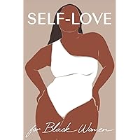 Self Love Workbook for Black Women: The Ultimate Guide to Fully Loving Yourself, Building Confidence, Healing the Wounds of the Past, Breaking ... Self-Love & Spirituality for Black Women) Self Love Workbook for Black Women: The Ultimate Guide to Fully Loving Yourself, Building Confidence, Healing the Wounds of the Past, Breaking ... Self-Love & Spirituality for Black Women) Paperback Spiral-bound