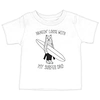 Hangign' Loose with My Surfer Dad Baby T-Shirt - Funny Clothing - Toddler Summer Clothes