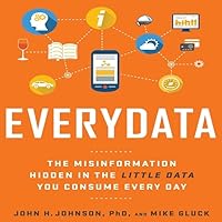Everydata Lib/E: The Misinformation Hidden in the Little Data You Consume Every Day Everydata Lib/E: The Misinformation Hidden in the Little Data You Consume Every Day Hardcover Kindle Audible Audiobook Audio CD