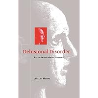 Delusional Disorder: Paranoia and Related Illnesses Delusional Disorder: Paranoia and Related Illnesses Hardcover Kindle Paperback