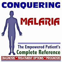 2009 Conquering Malaria - The Empowered Patient's Complete Reference - Diagnosis, Treatment Options, Prognosis (Two CD-ROM Set) 2009 Conquering Malaria - The Empowered Patient's Complete Reference - Diagnosis, Treatment Options, Prognosis (Two CD-ROM Set) Multimedia CD