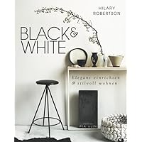 Black & White: Elegant einrichten & stilvoll wohnen Black & White: Elegant einrichten & stilvoll wohnen Hardcover