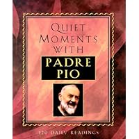 Quiet Moments With Padre Pio: 120 Daily Readings Quiet Moments With Padre Pio: 120 Daily Readings Hardcover Paperback