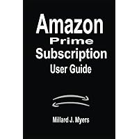 Amazon Prime Subscription User Guide: A Complete Step By Step Manual On How To Enroll And Master Your Subscription To Amazon Prime Account, Become A ... TO USING AMAZON DEVICES AND SUBSCRIPTION) Amazon Prime Subscription User Guide: A Complete Step By Step Manual On How To Enroll And Master Your Subscription To Amazon Prime Account, Become A ... TO USING AMAZON DEVICES AND SUBSCRIPTION) Paperback Kindle