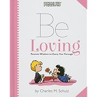 Peanuts: Be Loving: Peanuts Wisdom to Carry You Through Peanuts: Be Loving: Peanuts Wisdom to Carry You Through Hardcover