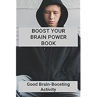 Boost Your Brain Power Book: Good Brain-Boosting Activity