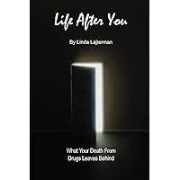 Life After You: What Your Death From Drugs Leaves Behind