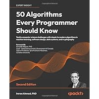 50 Algorithms Every Programmer Should Know - Second Edition: An unbeatable arsenal of algorithmic solutions for real-world problems 50 Algorithms Every Programmer Should Know - Second Edition: An unbeatable arsenal of algorithmic solutions for real-world problems Paperback Kindle