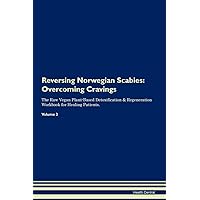 Reversing Norwegian Scabies: Overcoming Cravings The Raw Vegan Plant-Based Detoxification & Regeneration Workbook for Healing Patients. Volume 3