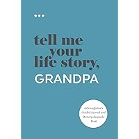 Tell Me Your Life Story, Grandpa: A Grandfather’s Guided Journal and Memory Keepsake Book (Tell Me Your Life Story® Series Books)