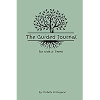 The Guided Journal - for Kids and Teens: thoughtful prompts for ages 4-17, promotes creativity, gratitude, positivity and kindness