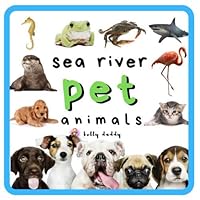 Sea River and Pet Animals: Early learning picture book for babies, toddlers, kids, and preschoolers (First 100) Sea River and Pet Animals: Early learning picture book for babies, toddlers, kids, and preschoolers (First 100) Paperback