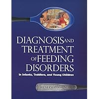 Diagnosis and Treatment of Feeding Disorders in Infants, Toddlers, and Young Children Diagnosis and Treatment of Feeding Disorders in Infants, Toddlers, and Young Children Paperback