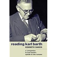 Reading Karl Barth: A Companion to Karl Barth's Epistle to the Romans Reading Karl Barth: A Companion to Karl Barth's Epistle to the Romans Kindle Paperback Hardcover