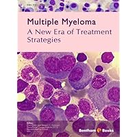 Multiple Myeloma - A New Era of Treatment Strategies Multiple Myeloma - A New Era of Treatment Strategies Kindle Paperback