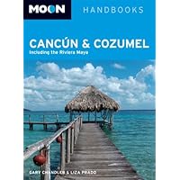Moon Cancún and Cozumel: Including the Riviera Maya (Moon Handbooks) Moon Cancún and Cozumel: Including the Riviera Maya (Moon Handbooks) Paperback