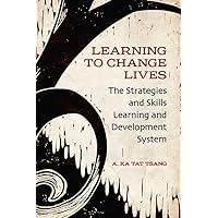 Learning to Change Lives: The Strategies and Skills Learning and Development Approach Learning to Change Lives: The Strategies and Skills Learning and Development Approach Paperback Kindle Mass Market Paperback