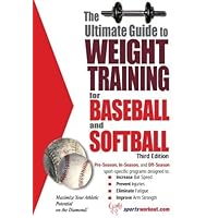 The Ultimate Ultimate Guide to Weight Training for Baseball & Softball The Ultimate Ultimate Guide to Weight Training for Baseball & Softball Paperback