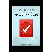 The Comprehensive Guide To File Taxes Online Using Turbo Tax Guide The Comprehensive Guide To File Taxes Online Using Turbo Tax Guide Paperback Kindle