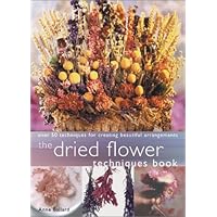 Dried Flower Techniques Book: Over 50 Techniques for Creating Beautiful Arrangements Dried Flower Techniques Book: Over 50 Techniques for Creating Beautiful Arrangements Paperback