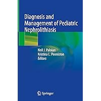Diagnosis and Management of Pediatric Nephrolithiasis Diagnosis and Management of Pediatric Nephrolithiasis Kindle Hardcover Paperback