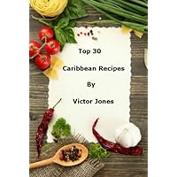 Top 30 Caribbean Recipes: Chicken Recipes, Jerk Pork Recipes, Salads.
