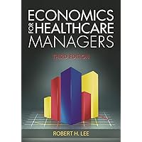 Economics for Healthcare Managers, Third Edition Economics for Healthcare Managers, Third Edition Hardcover