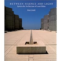 Between Silence and Light: Spirit in the Architecture of Louis I. Kahn Between Silence and Light: Spirit in the Architecture of Louis I. Kahn Hardcover Paperback