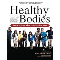 Healthy Bodies; Teaching Kids What They Need to Know: A Comprehensive Curriculum to Address Body Image, Eating, Fitness and Weight Concerns in Today's Challenging Environment Healthy Bodies; Teaching Kids What They Need to Know: A Comprehensive Curriculum to Address Body Image, Eating, Fitness and Weight Concerns in Today's Challenging Environment Paperback