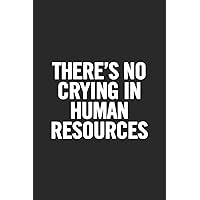 There's No Crying In Human Resources: Blank Lined Notebook There's No Crying In Human Resources: Blank Lined Notebook Paperback