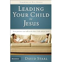 Leading Your Child to Jesus: How Parents Can Talk with Their Kids about Faith Leading Your Child to Jesus: How Parents Can Talk with Their Kids about Faith Kindle Paperback
