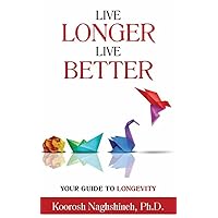 Live Longer, Live Better: Your Guide to Longevity: Unlock the Science of Aging, Master Practical Strategies, and Maximize Your Health and Happiness for ... Your Golden Years (Dr. N's Wellness Series) Live Longer, Live Better: Your Guide to Longevity: Unlock the Science of Aging, Master Practical Strategies, and Maximize Your Health and Happiness for ... Your Golden Years (Dr. N's Wellness Series) Kindle Audible Audiobook Paperback Hardcover