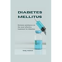 Diabetes mellitus: Extreme assistance on the most effective treatment for diabetes.