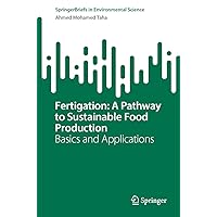Fertigation: A Pathway to Sustainable Food Production: Basics and Applications (SpringerBriefs in Environmental Science) Fertigation: A Pathway to Sustainable Food Production: Basics and Applications (SpringerBriefs in Environmental Science) Kindle Paperback