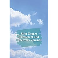 Skin Cancer Treatment and Recovery Journal: Your Companion in Recording Your Medical, Physical and Psychological Journey Resulting from a Skin Cancer Diagnosis. Skin Cancer Treatment and Recovery Journal: Your Companion in Recording Your Medical, Physical and Psychological Journey Resulting from a Skin Cancer Diagnosis. Paperback Hardcover