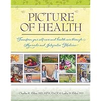 Picture of Health: Transform your self-care and health care through Ayurvedic and Integrative Medicine Picture of Health: Transform your self-care and health care through Ayurvedic and Integrative Medicine Perfect Paperback Kindle