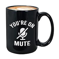 Sarcastic Coffee Mug 15 oz, You're On Mute Funny Humor Work From Home Online Virtual Team Meeting Muted Gift for Office Workers Coworker Employee, Black
