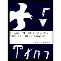 Signs in the Heavens Over Lehigh, Kansas Signs in the Heavens Over Lehigh, Kansas Hardcover