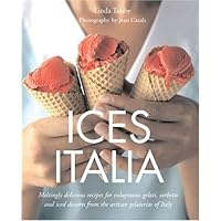 Ices Italia: Meltingly Delicious Recipes for Voluptuous Gelati, Sorbette, and Iced Desserts from Artisan Gelaterias of Italy Ices Italia: Meltingly Delicious Recipes for Voluptuous Gelati, Sorbette, and Iced Desserts from Artisan Gelaterias of Italy Hardcover Paperback