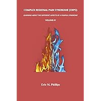 COMPLEX REGIONAL PAIN SYNDROME (CRPS): LEARNING ABOUT THE DIFFERENT ASPECTS OF A PAINFUL SYNDROME Volume-IV COMPLEX REGIONAL PAIN SYNDROME (CRPS): LEARNING ABOUT THE DIFFERENT ASPECTS OF A PAINFUL SYNDROME Volume-IV Paperback
