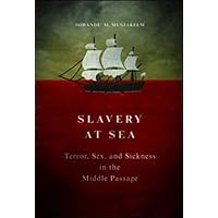 Slavery at Sea: Terror, Sex, and Sickness in the Middle Passage (New Black Studies Series) Slavery at Sea: Terror, Sex, and Sickness in the Middle Passage (New Black Studies Series) Paperback Kindle Audible Audiobook Hardcover Audio CD