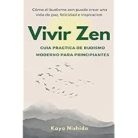 Vivir Zen: Budismo para principiantes: Guia practica de budismo moderno (Spanish Edition)