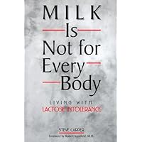 Milk Is Not for Every Body: Living With Lactose Intolerance Milk Is Not for Every Body: Living With Lactose Intolerance Hardcover Paperback