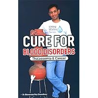 Cure For Blood Disorders : Thalassemia & Cancer Cure For Blood Disorders : Thalassemia & Cancer Kindle Hardcover Paperback