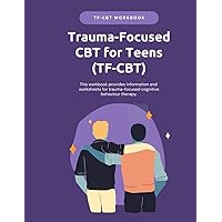 TF-CBT for Teens - Trauma Focused Cognitive Behaviour Therapy Workbook, PTSD Exercises for Adolescents, Trauma Workbook