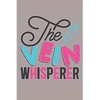 The Vein Whisperer: Journal, Notebook, Diary, Lined, 120 Pages, 6x9inch, Gift For Nurse, Health Care Worker