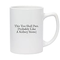 This Too Shall Pass. (Probably Like A Kidney Stone) - 14oz White Ceramic Statesman Coffee Mug, White