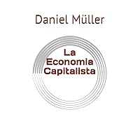 LA ECONOMIA CAPITALISTA (economía social) (Spanish Edition) LA ECONOMIA CAPITALISTA (economía social) (Spanish Edition) Kindle Paperback