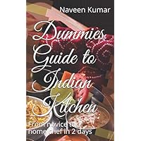 Dummies Guide to Indian Kitchen: From novice to home chef in 2 days Dummies Guide to Indian Kitchen: From novice to home chef in 2 days Paperback Kindle